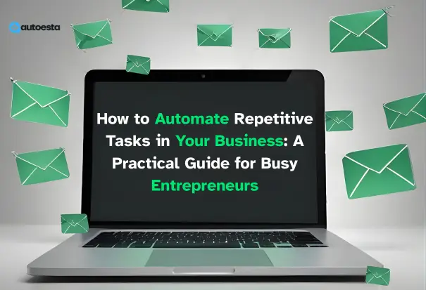 Laptop screen displaying the text ‘How to Automate Repetitive Tasks in Your Business: A Practical Guide for Busy Entrepreneurs,’ surrounded by floating email icons, representing business automation and workflow efficiency